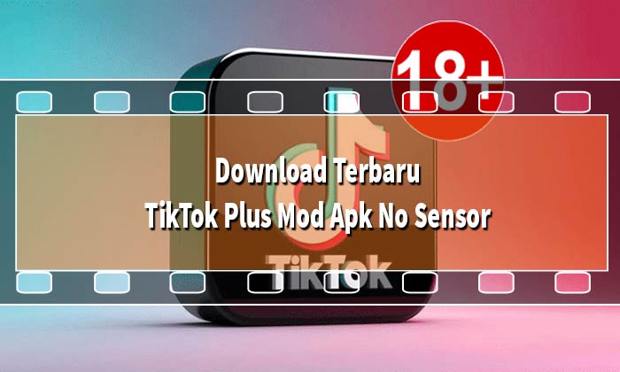 TikTok Plus Mod Apk No Sensor