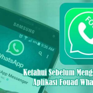 Ketahui Sebelum Menggunakan Aplikasi Fouad WhatsApp